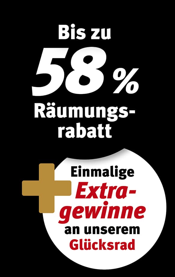 Bis zu 58 Prozent Räumungsrabatt plus einmalige Extragewinne an unserem Glücksrad